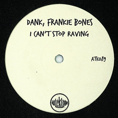 DANK, Frankie Bones  “I Can’t Stop Raving” (Autektone) – is out now!